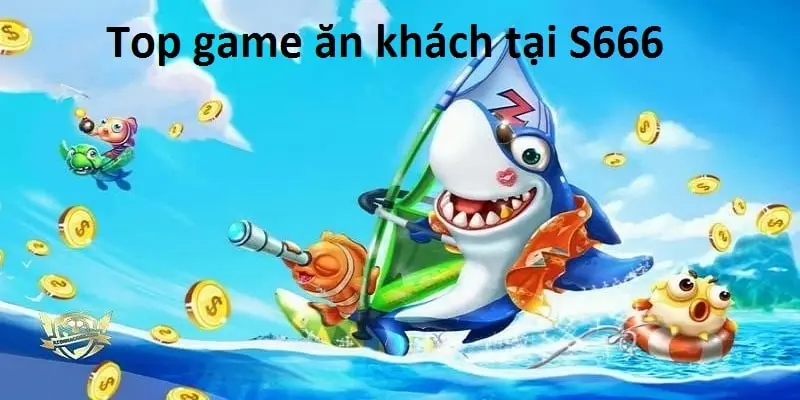 Danh sách game bắn cá S666 ăn khách nhất