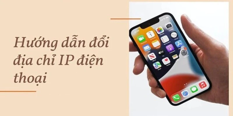 Hướng dẫn đổi IP trên điện thoại