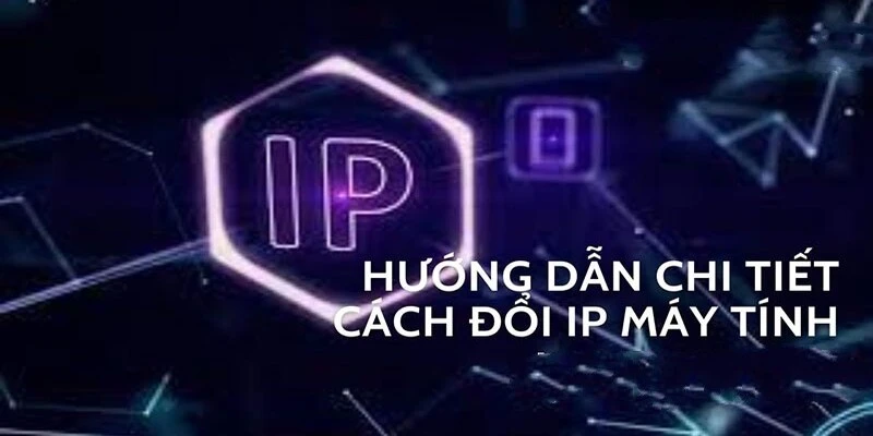 Hướng dẫn chi tiết đổi IP trên máy tính