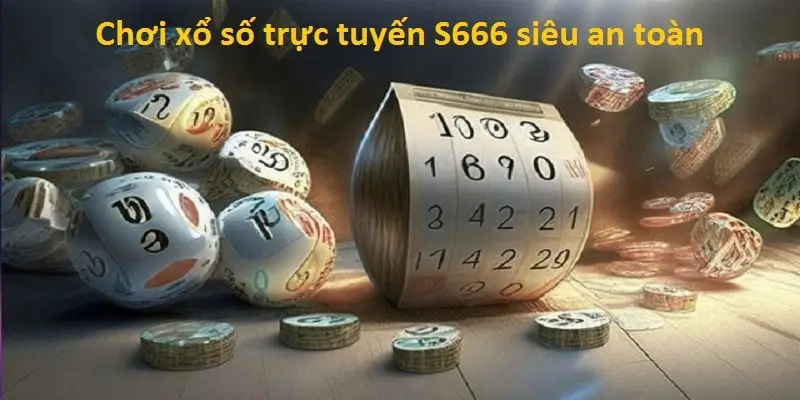 Chơi xổ số trực tuyến S666 siêu an toàn